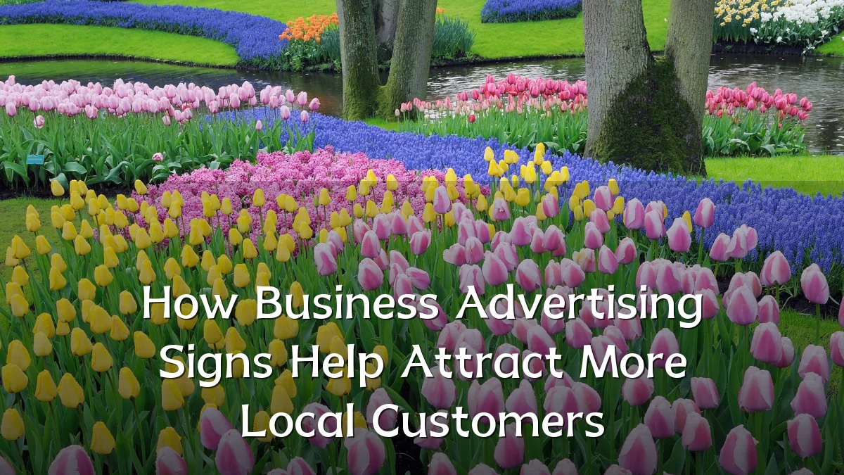 How Business Advertising Signs Help Attract More Local Customers