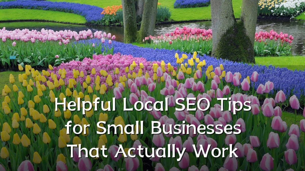 Helpful Local SEO Tips for Small Businesses That Actually Work