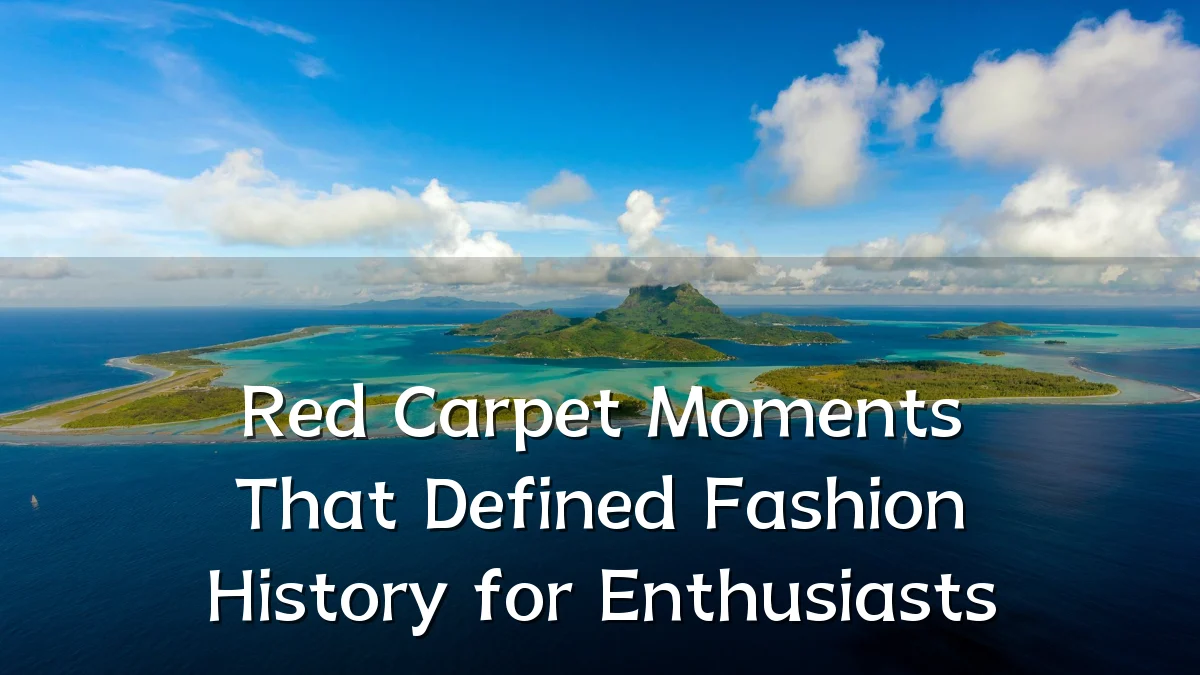 Red Carpet Moments That Defined Fashion History for Enthusiasts