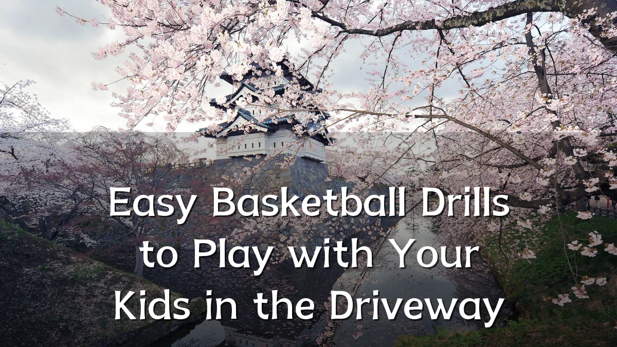Easy Basketball Drills to Play with Your Kids in the Driveway