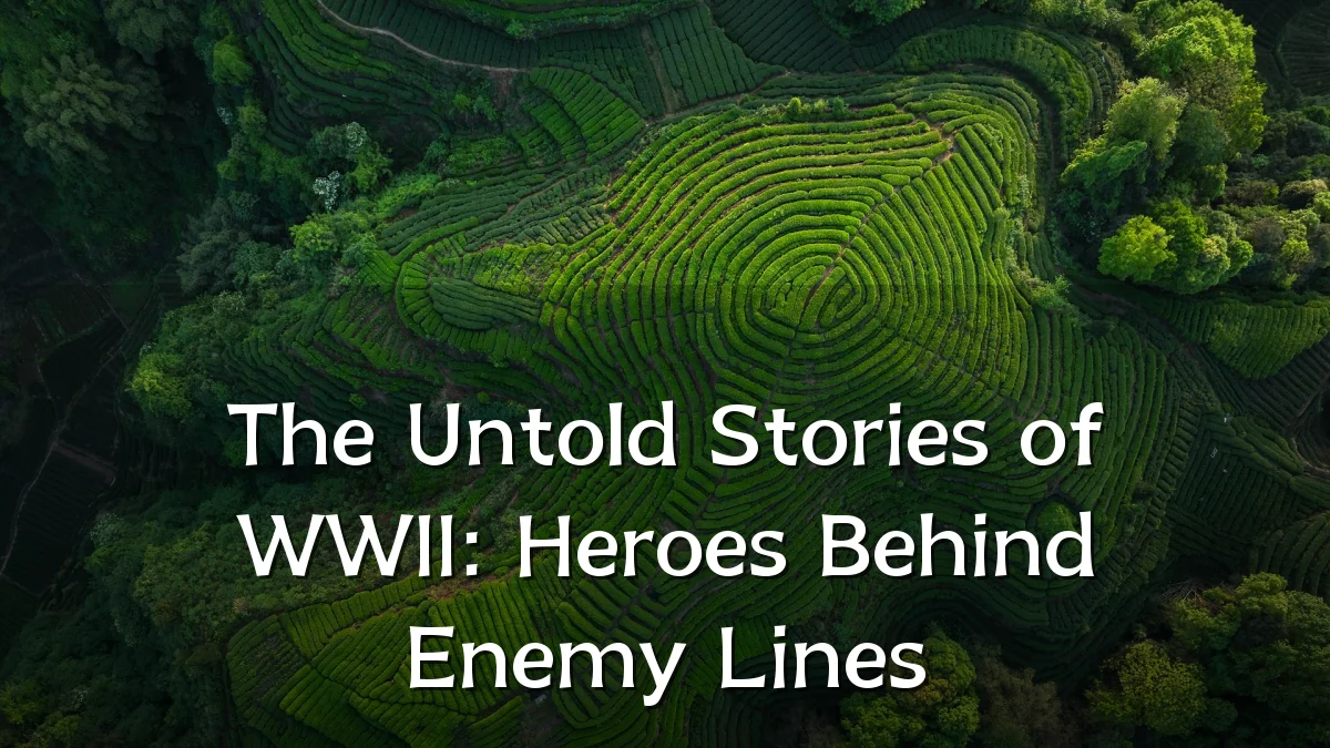 The Untold Stories of WWII: Heroes Behind Enemy Lines